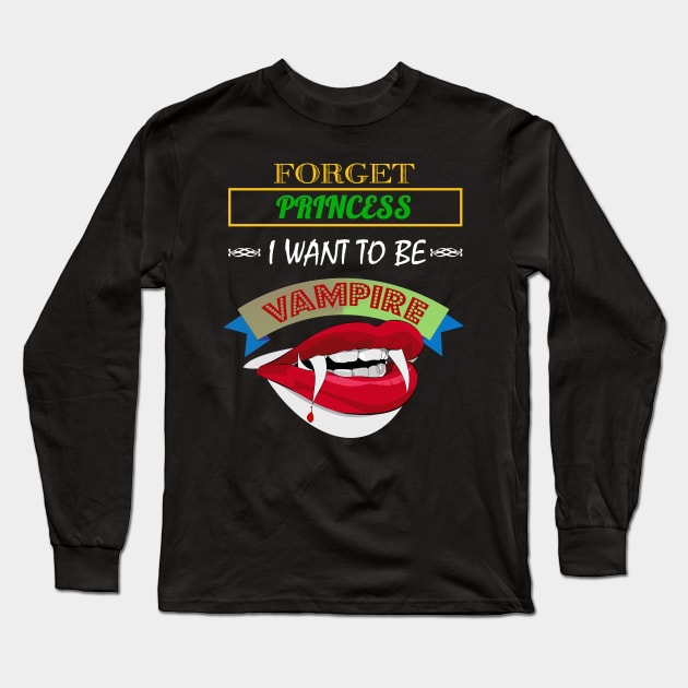 Cute Forget Princess, I Want To Be A Vampire Long Sleeve T-Shirt by theperfectpresents